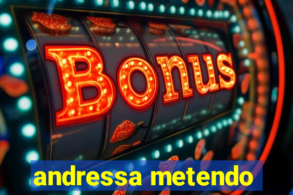 andressa metendo